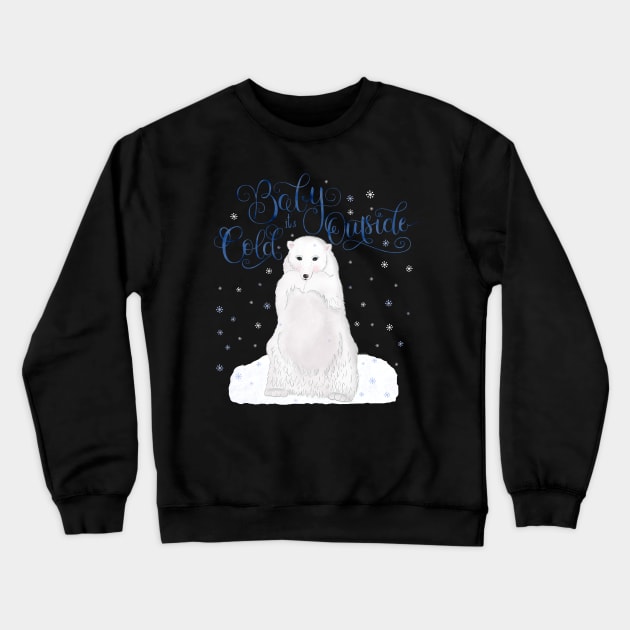 Baby it's cold outside Crewneck Sweatshirt by CalliLetters